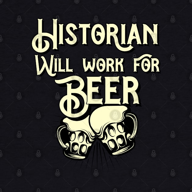 Historian will work for beer design. Perfect present for mom dad friend him or her by SerenityByAlex